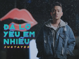 JustaTee - Đã Lỡ Yêu Em Nhiều (Official MV)
